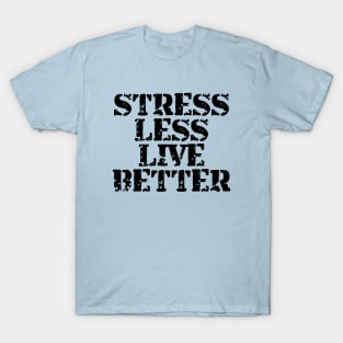 Stress Less Live Better T-Shirt